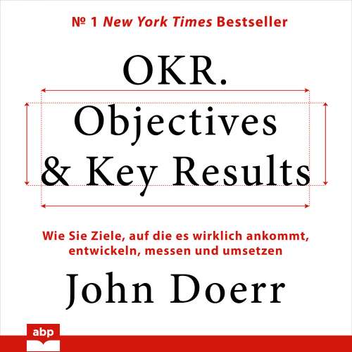 Cover von John Doerr - OKR. Objectives & Key Results - Wie Sie Ziele, auf die es wirklich ankommt, entwickeln, messen und umsetzen