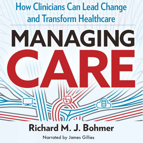 Cover von Richard Bohmer - Managing Care - How Clinicians Can Lead Change and Transform Healthcare