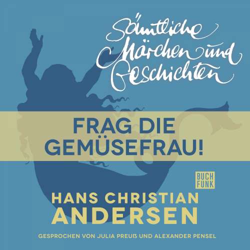 Cover von Hans Christian Andersen - H. C. Andersen: Sämtliche Märchen und Geschichten - Frag die Gemüsefrau!