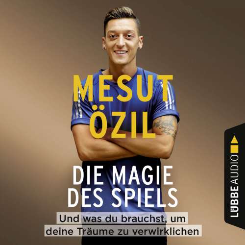 Cover von Mesut Özil - Die Magie des Spiels - Und was du brauchst, um deine Träume zu verwirklichen