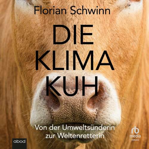 Cover von Florian Schwinn - Die Klima-Kuh - Von der Umweltsünderin zur Weltenretterin