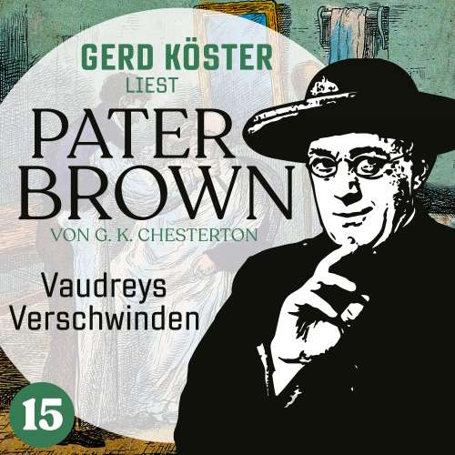 Cover von Gilbert Keith Chesterton - Gerd Köster liest Pater Brown - Band 15 - Vaudreys Verschwinden