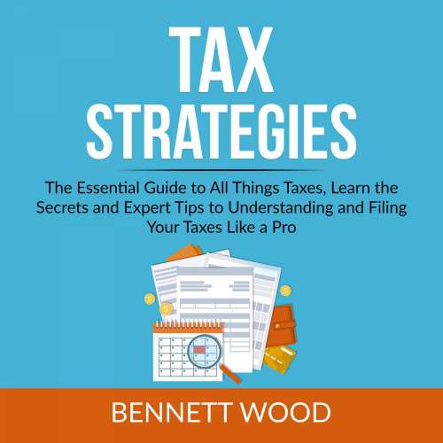 Cover von Tax Strategies - Tax Strategies - The Essential Guide to All Things Taxes, Learn the Secrets and Expert Tips to Understanding and Filing Your Taxes Like a Pro