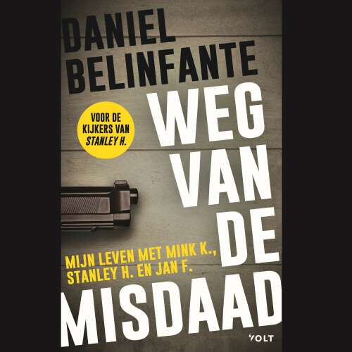 Cover von Daniel Belinfante - Weg van de misdaad - Mijn leven met Mink K., Stanley H. en Jan F.