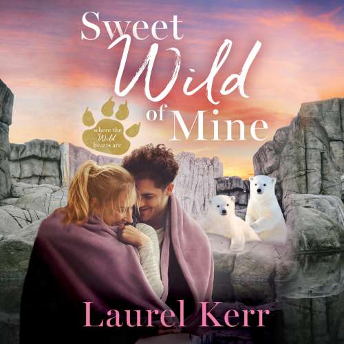 Cover von Laurel Kerr - Where the Wild Hearts Are - Book 2 - Sweet Wild of Mine