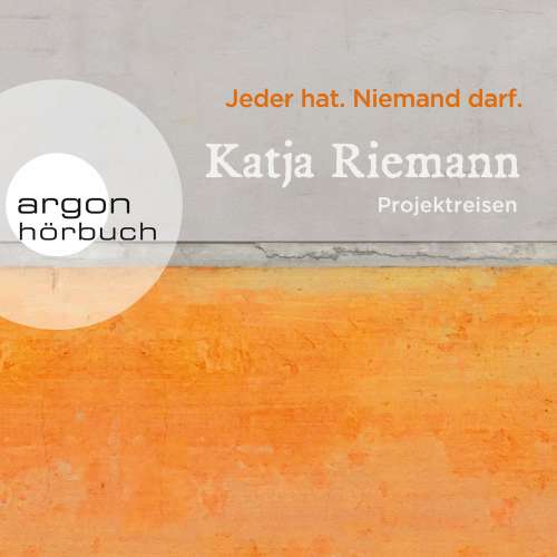 Cover von Katja Riemann - Jeder hat. Niemand darf. - Projektreisen