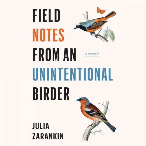 Cover von Julia Zarankin - Field Notes from an Unintentional Birder - A Memoir