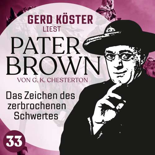 Cover von Gilbert Keith Chesterton - Gerd Köster liest Pater Brown - Band 33 - Das Zeichen des zerbrochenen Schwertes