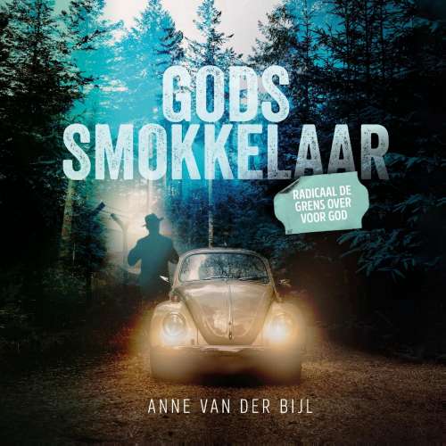 Cover von Anne van der Bijl - Gods smokkelaar - Radicaal de grens over voor God