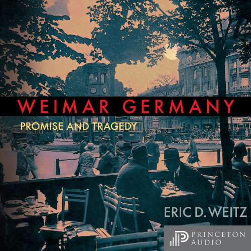 Cover von Eric D. Weitz - Weimar Germany - Promise and Tragedy, Weimar Centennial Edition