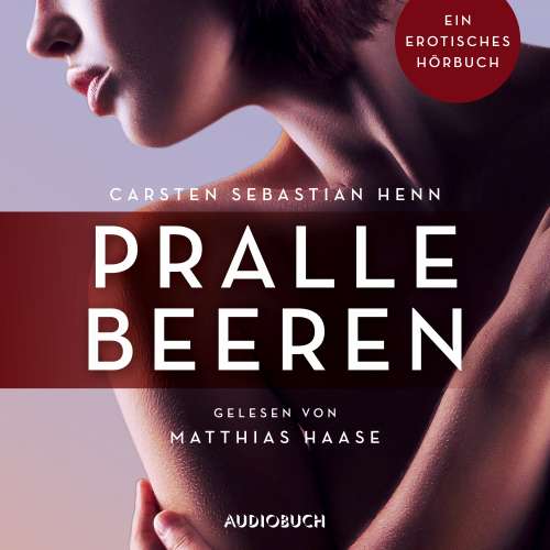 Cover von Carsten Sebastian Henn - Erotische Erzählungen - Ein erotisches Hörbuch - Teil 6 - Pralle Beeren