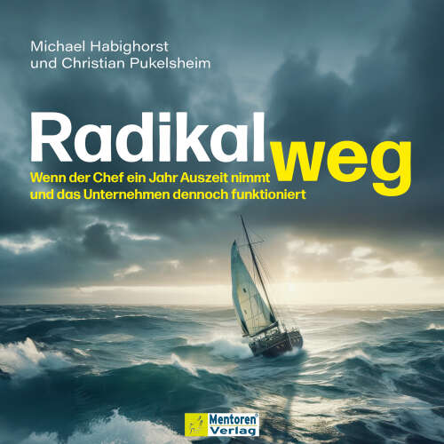 Cover von Michael Habighorst - Radikal weg - Wenn der Chef ein Jahr Auszeit nimmt und das Unternehmen dennoch funktioniert