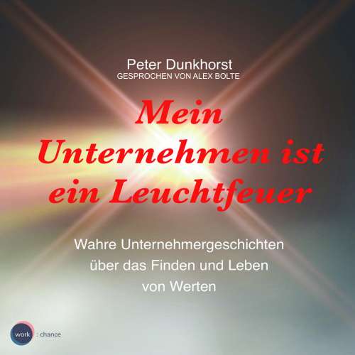 Cover von Peter Dunkhorst - Mein Unternehmen ist ein Leuchtfeuer - Wahre Unternehmergeschichten über das Finden und Leben von Werten