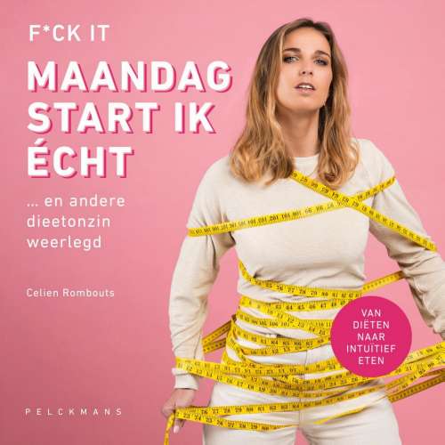 Cover von Celien Rombouts - F*ck it, maandag start ik écht - ... en andere dieetonzin weerlegd