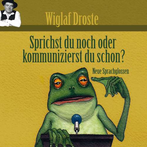 Cover von Wiglaf Droste - Wiglaf Droste - Sprichst du noch oder kommunizierst du schon?