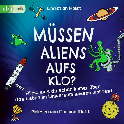 Cover von Christian Holst - Müssen Aliens aufs Klo? - Alles, was du schon immer über das Leben im Universum wissen wolltest
