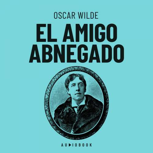 Cover von Oscar Wilde - El amigo abnegado