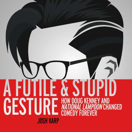 Cover von Josh Karp - A Futile and Stupid Gesture - How Doug Kenney and National Lampoon Changed Comedy Forever