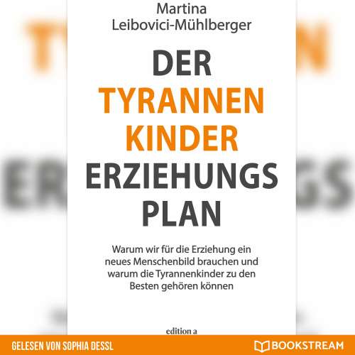 Cover von Martina Leibovici-Mühlberger - Der Tyrannenkinder-Erziehungsplan - Warum wir für die Erziehung ein neues Menschenbild brauchen und warum die Tyrannenkinder zu den Besten gehören können