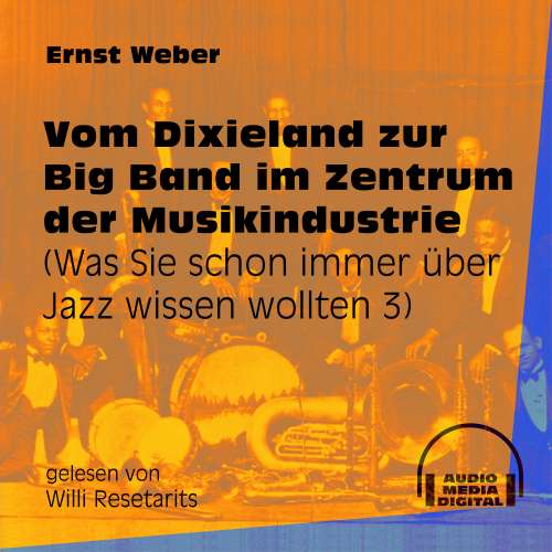 Cover von Ernst Weber - Was Sie schon immer über Jazz wissen wollten - Folge 3 - Vom Dixieland zur Big Band im Zentrum der Musikindustrie