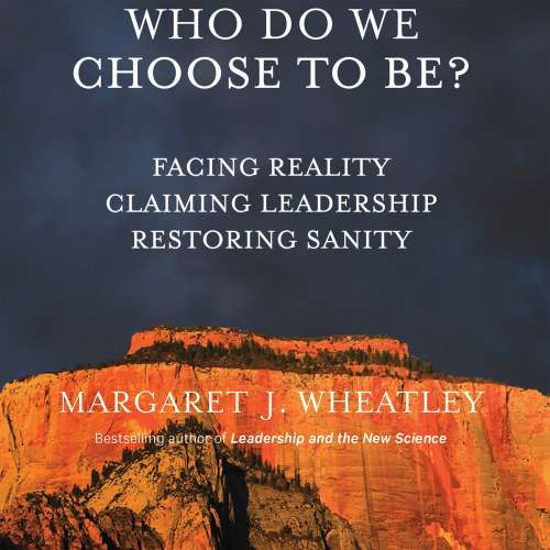 Cover von Margaret J. Wheatley - Who Do We Choose To Be? - Facing Reality, Claiming Leadership, Restoring Sanity