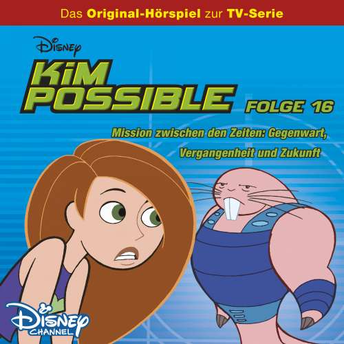 Cover von Kim Possible - Folge 16 - Mission zwischen den Zeiten: Gegenwart, Vergangenheit und Zukunft