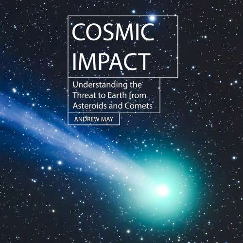 Cover von Andrew May - Hot Science - Cosmic Impact - Understanding the Threat to Earth from Asteroids and Comets