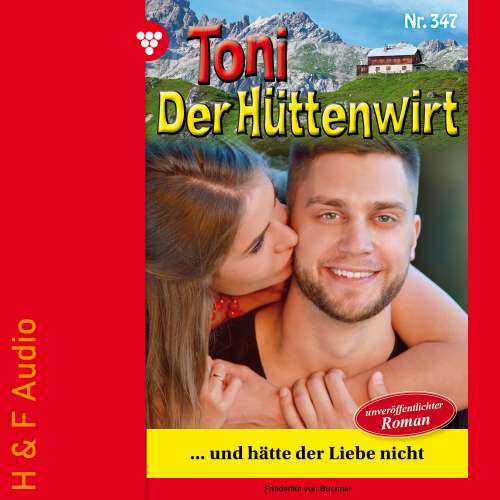 Cover von Friederike von Buchner - Toni der Hüttenwirt - Band 347 - ...und hätte der Liebe nicht
