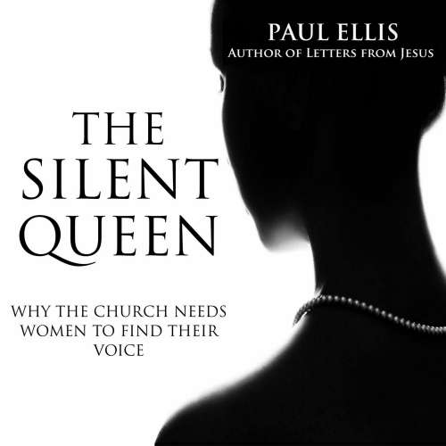 Cover von Paul Ellis - The Silent Queen - Why the Church Needs Women to Find Their Voice