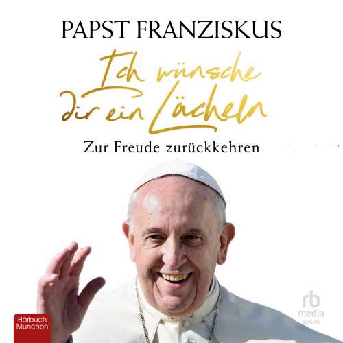 Cover von Papst Franziskus - Ich wünsche dir ein Lächeln - Zur Freude zurückkehren