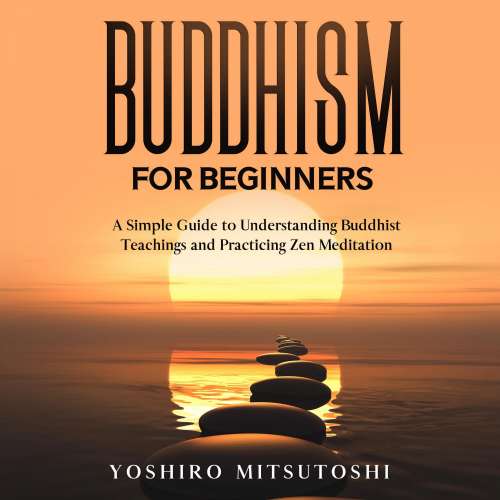 Cover von Yoshiro Mitsutoshi - Buddhism for Beginners - A Simple Guide to Understanding Buddhist Teachings and Practicing Zen Meditation