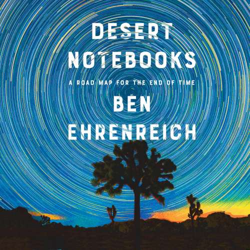 Cover von Ben Ehrenreich - Desert Notebooks - A Road Map for the End of Time