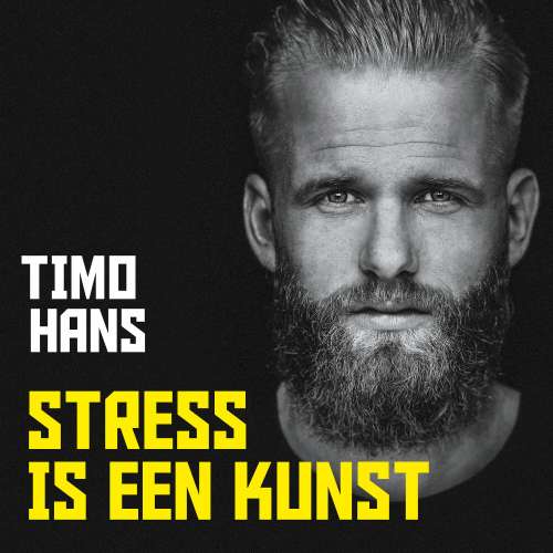 Cover von Timo Hans - Stress is een kunst - Waarom stress goed voor je is als je goed voor jezelf zorgt