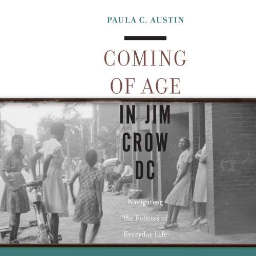 Cover von Paula Austin - Coming of Age in Jim Crow DC - Navigating the Politics of Everyday Life