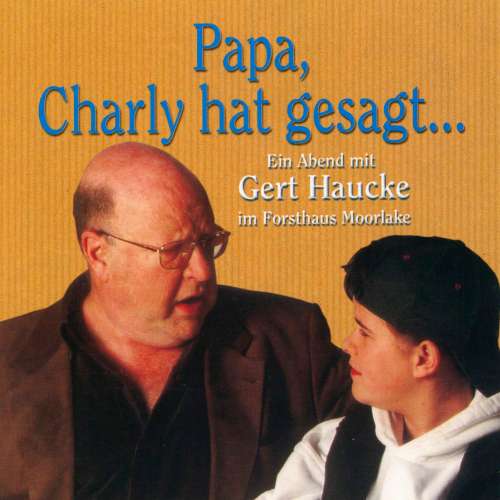 Cover von Papa, Charly hat gesagt... - Ein Abend mit Gert Haucke im Forsthaus Moorlake (Live) - Papa, Charly hat gesagt... - Ein Abend mit Gert Haucke im Forsthaus Moorlake (Live)