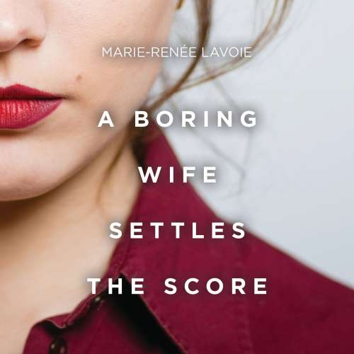 Cover von Marie-Renée Lavoie - A Boring Wife Settles the Score