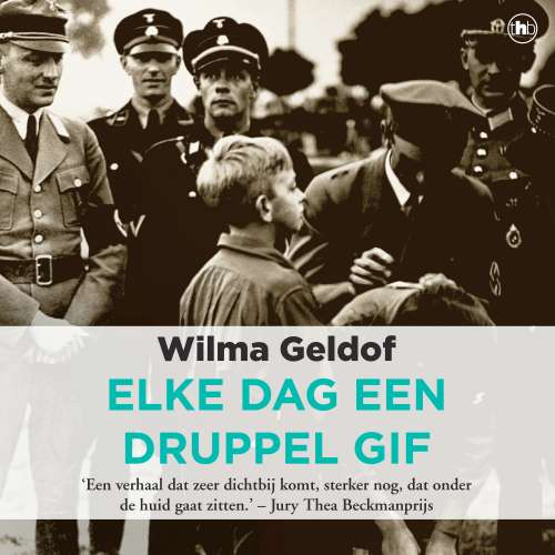 Cover von Wilma Geldof - Elke dag een druppel gif - aangrijpend verhaal over een jongen die opgroeit in een NSB-gezin