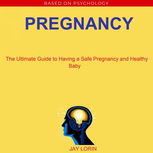Cover von Jay Lorin - Pregnancy - The Ultimate Guide to Having a Safe Pregnancy and Healthy Baby
