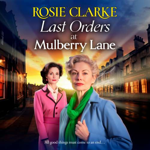 Cover von Rosie Clarke - The Mulberry Lane Series - The BRAND NEW heartbreaking, emotional saga from bestselling author Rosie Clarke for 2024 - Book 10 - Last Orders at Mulberry Lane