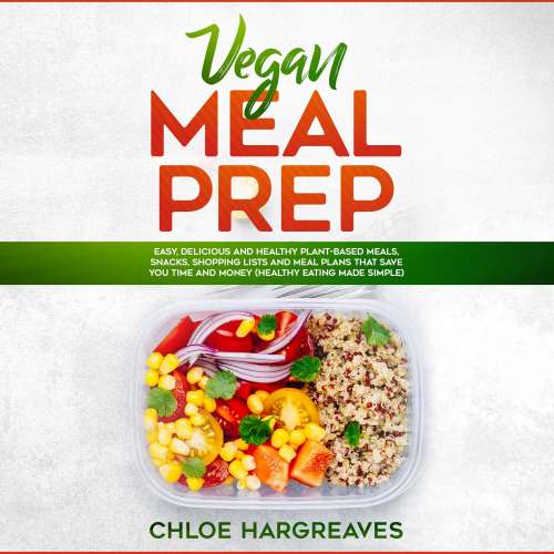 Cover von Vegan Meal Prep - Vegan Meal Prep - Easy, Delicious and Healthy Plant Based Meals, Snacks, Shopping Lists and Meal Plans That Save You Time and Money