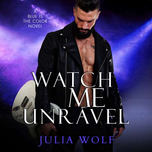 Cover von Julia Wolf - Blue Is the Color - Book 2 - Watch Me Unravel - A Rock Star Romance