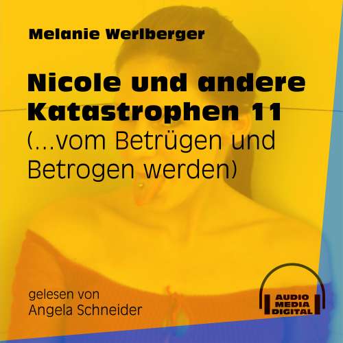Cover von Melanie Werlberger - Nicole und andere Katastrophen - Folge 11 - ...vom Betrügen und Betrogen werden