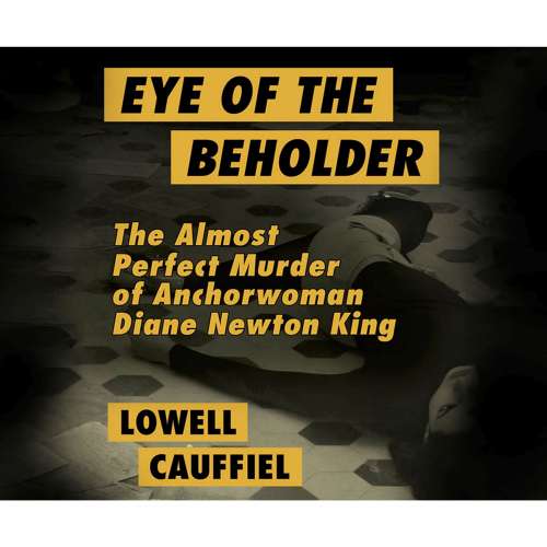 Cover von Lowell Cauffiel - Eye of the Beholder - The Almost Perfect Murder of Anchorwoman Diane Newton King