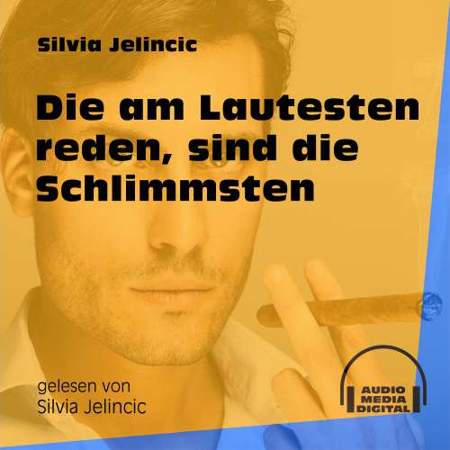 Cover von Silvia Jelincic - Die am Lautesten reden, sind die Schlimmsten