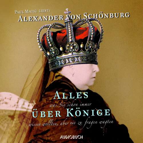 Cover von Alexander von Schönburg - Alles, was Sie schon immer über Könige wissen wollten, aber nie zu fragen wagten