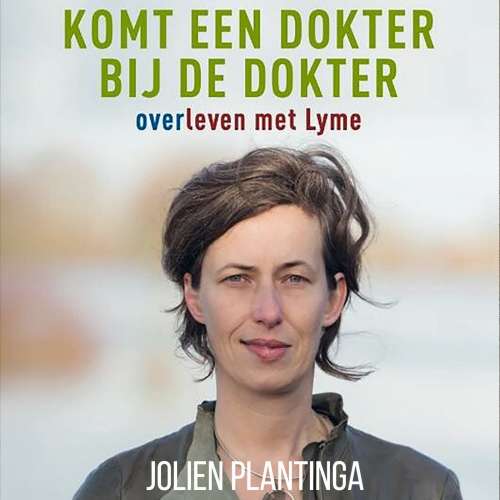 Cover von Jolien Plantinga - Komt een dokter bij de dokter - Overleven met lyme