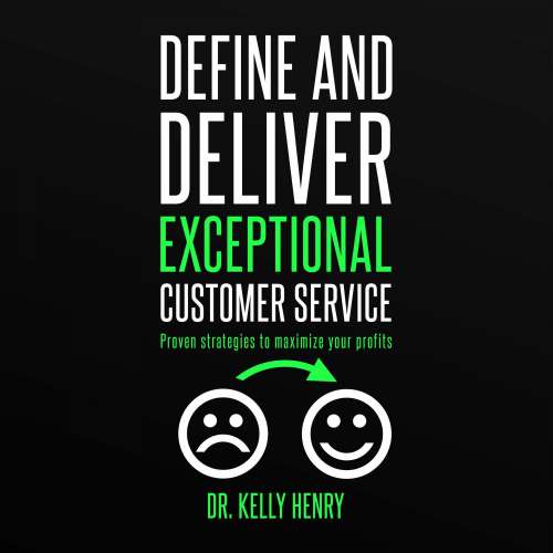 Cover von Dr. Kelly Henry - Define and Deliver Exceptional Customer Service - Proven Strategies to Maximize Your Profits