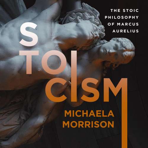 Cover von Michaela Morrison - Stoicism - The Stoic Philosophy of Marcus Aurelius