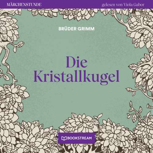 Cover von Brüder Grimm - Märchenstunde - Folge 134 - Die Kristallkugel