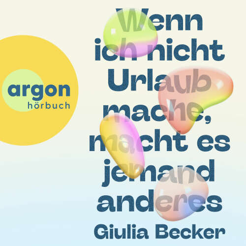 Cover von Giulia Becker - Wenn ich nicht Urlaub mache, macht es jemand anderes